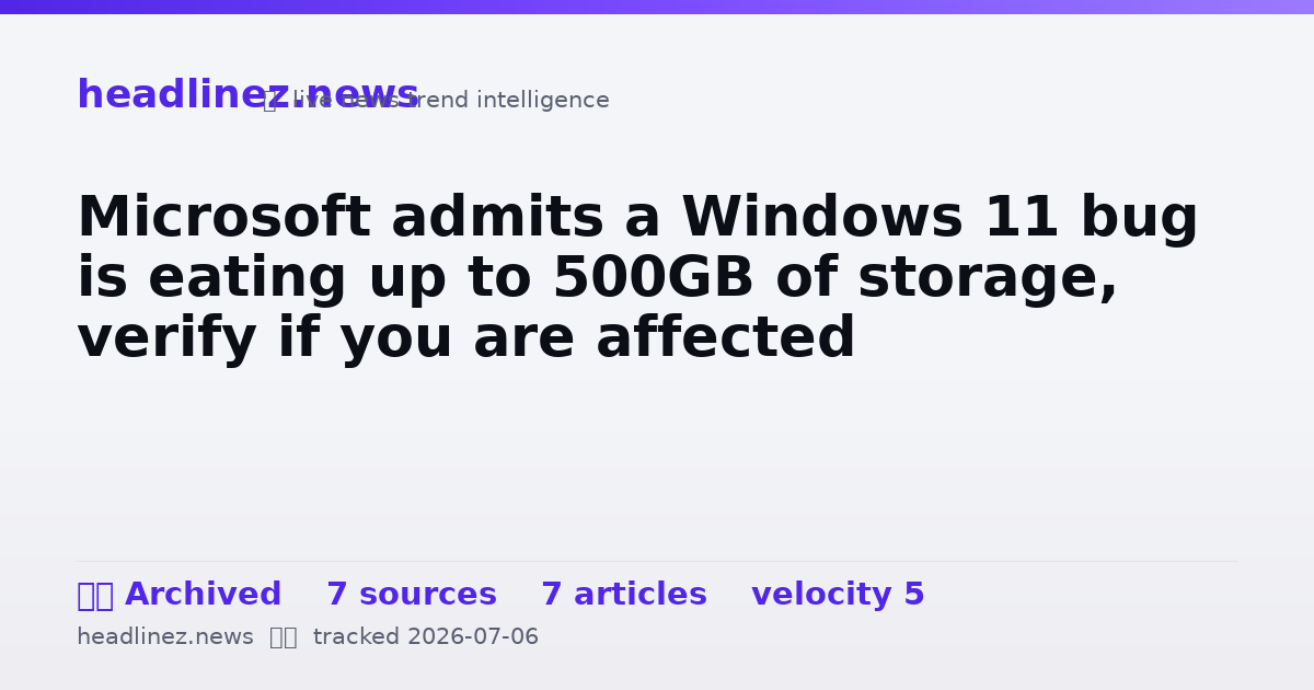 Visual summary for Microsoft admits a Windows 11 bug is eating up to 500GB of storage, verify if you are affected