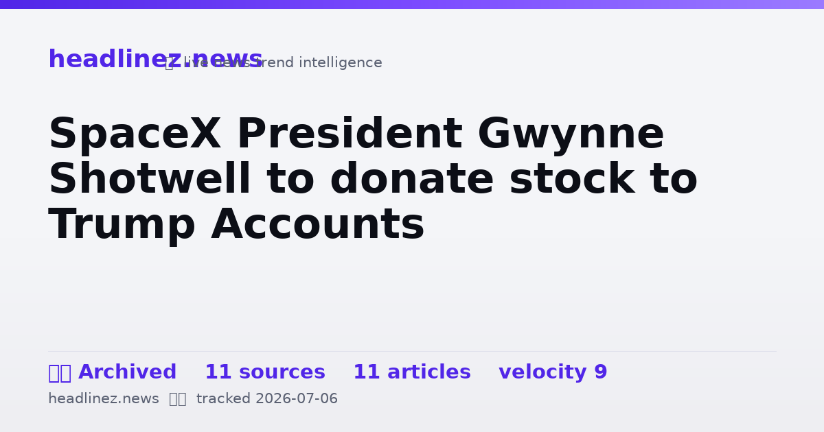 Visual summary for SpaceX President Gwynne Shotwell to donate stock to Trump Accounts