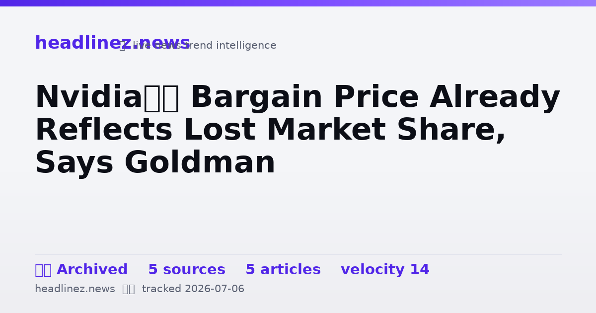 Visual summary for Nvidia’s Bargain Price Already Reflects Lost Market Share, Says Goldman