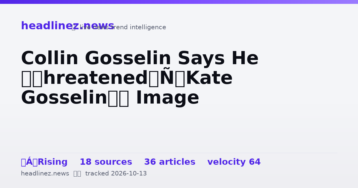 Visual summary for Collin Gosselin Says He ‘Threatened’ Kate Gosselin’s Image