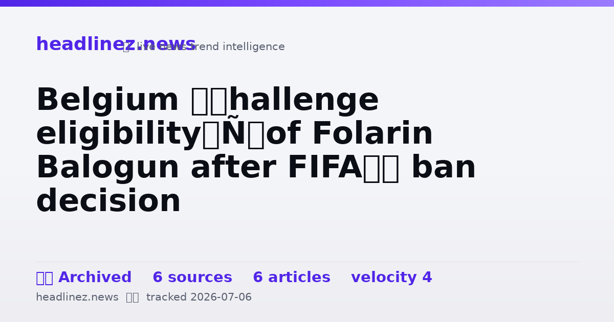 Visual summary for Belgium ‘challenge eligibility’ of Folarin Balogun after FIFA’s ban decision