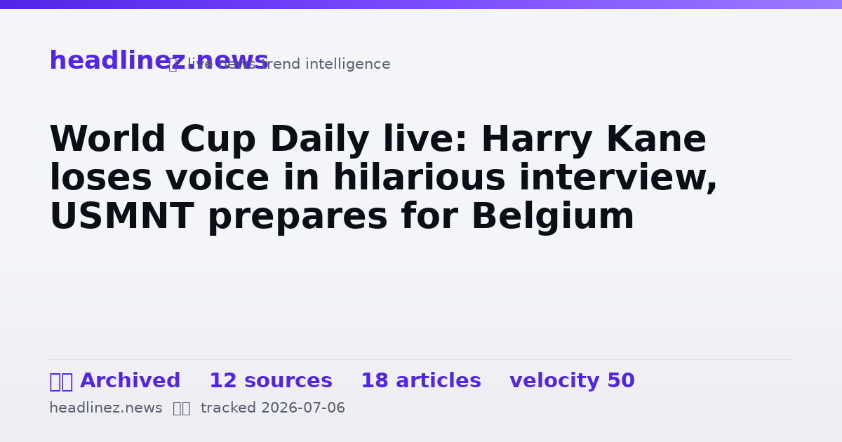 Visual summary for World Cup Daily live: Harry Kane loses voice in hilarious interview, USMNT prepares for Belgium