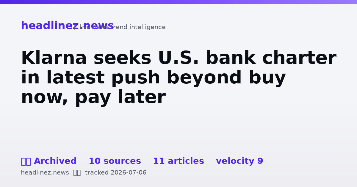Visual summary for Klarna seeks U.S. bank charter in latest push beyond buy now, pay later