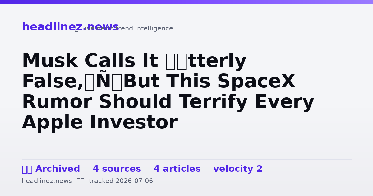 Visual summary for Musk Calls It ‘Utterly False,’ But This SpaceX Rumor Should Terrify Every Apple Investor