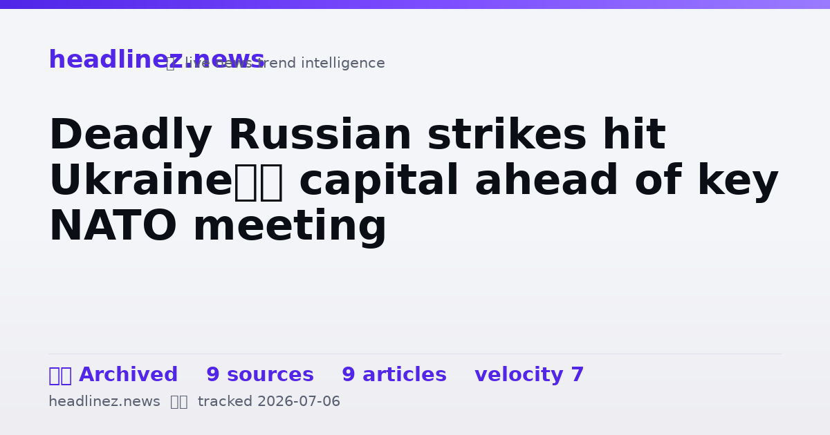 Visual summary for Deadly Russian strikes hit Ukraine’s capital ahead of key NATO meeting