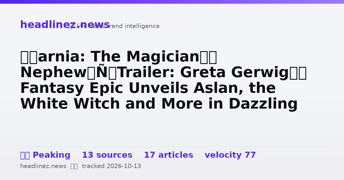 Visual summary for ‘Narnia: The Magician’s Nephew’ Trailer: Greta Gerwig’s Fantasy Epic Unveils Aslan, the White Witch and More in Dazzling Footage