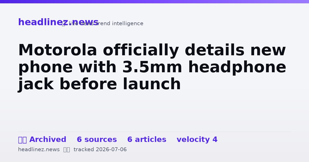 Visual summary for Motorola officially details new phone with 3.5mm headphone jack before launch