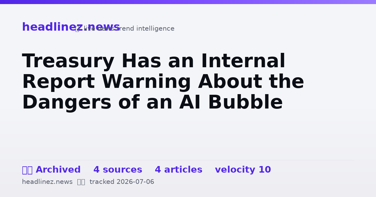 Visual summary for Treasury Has an Internal Report Warning About the Dangers of an AI Bubble