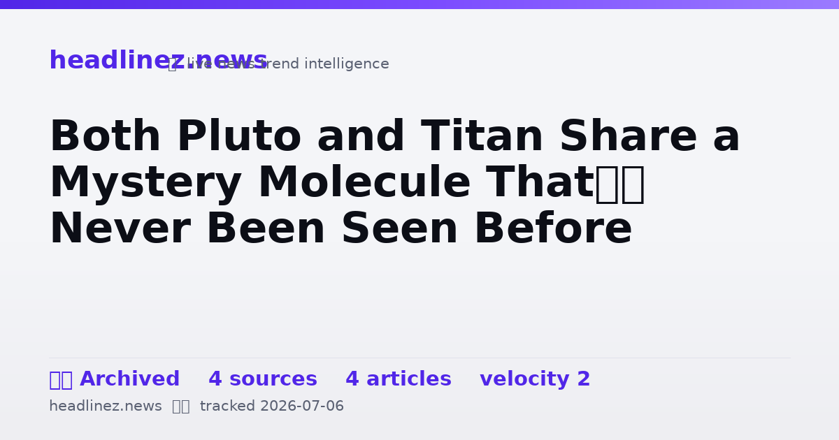 Visual summary for Both Pluto and Titan Share a Mystery Molecule That’s Never Been Seen Before