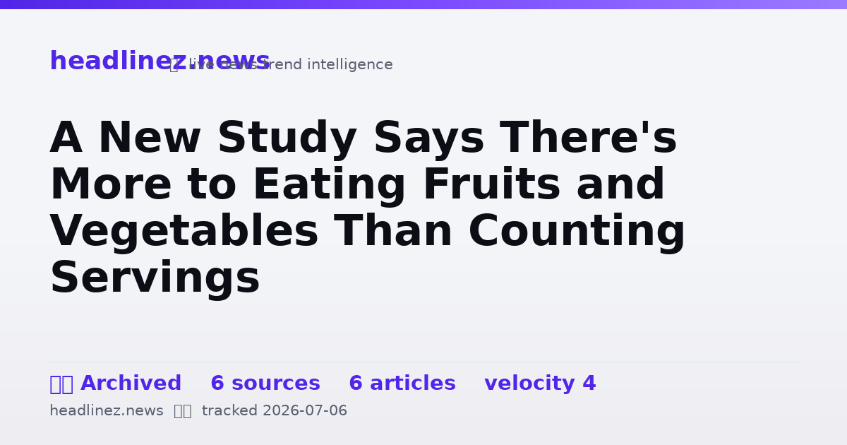 Visual summary for A New Study Says There's More to Eating Fruits and Vegetables Than Counting Servings