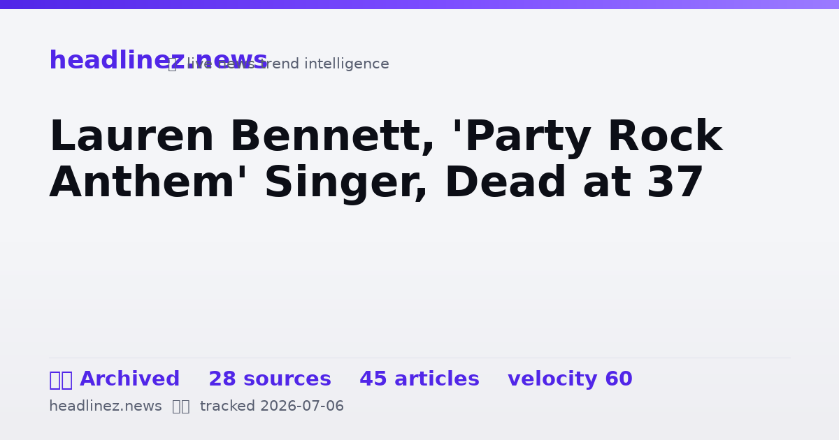 Visual summary for Lauren Bennett, 'Party Rock Anthem' Singer, Dead at 37