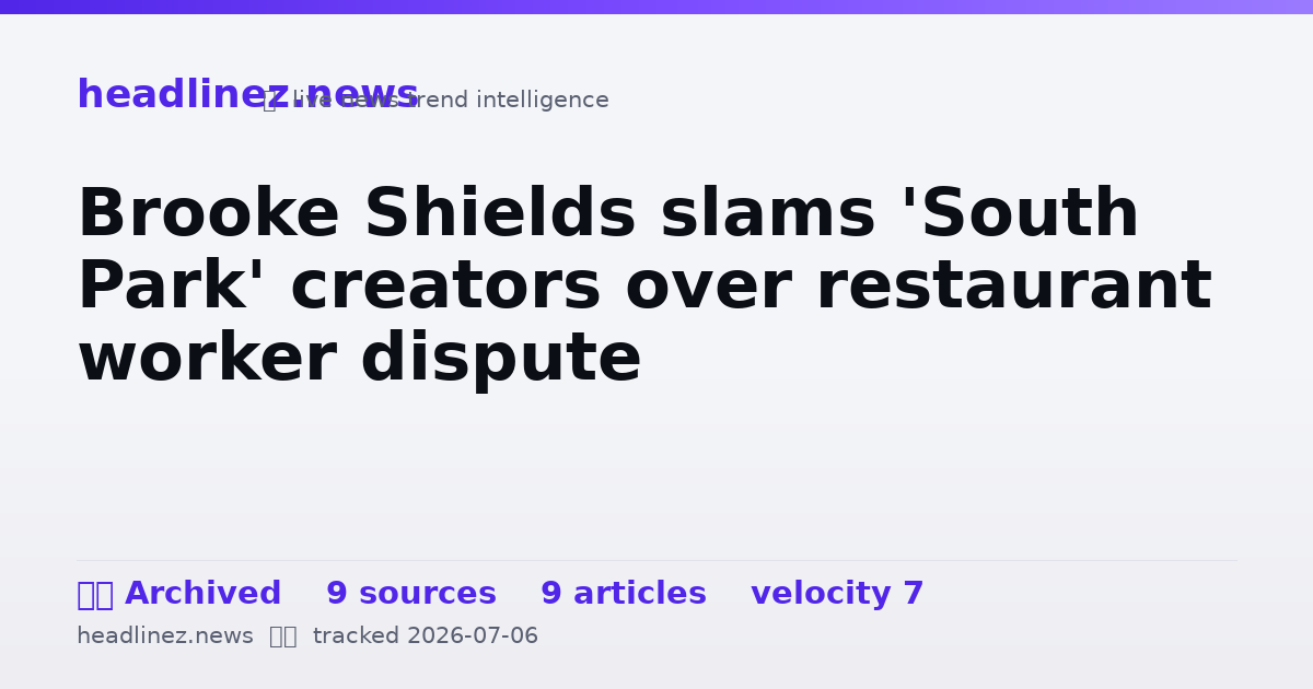 Visual summary for Brooke Shields slams 'South Park' creators over restaurant worker dispute