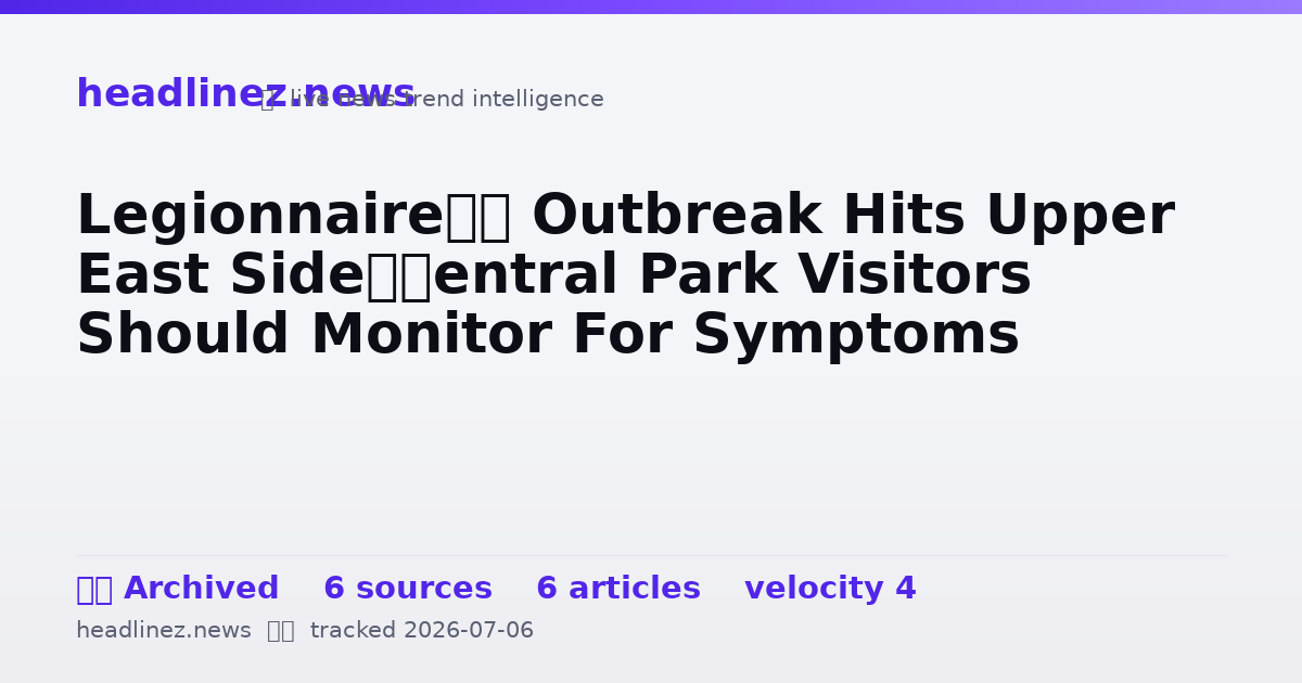 Visual summary for Legionnaire’s Outbreak Hits Upper East Side—Central Park Visitors Should Monitor For Symptoms