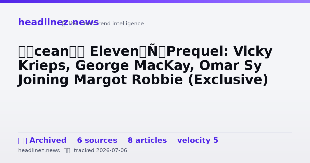 Visual summary for ‘Ocean’s Eleven’ Prequel: Vicky Krieps, George MacKay, Omar Sy Joining Margot Robbie (Exclusive)