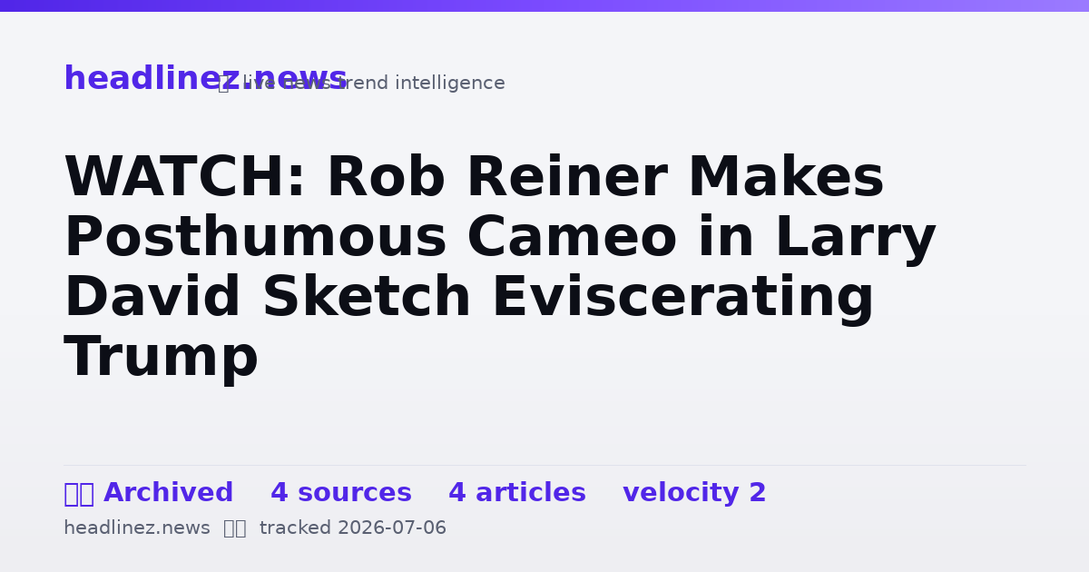 Visual summary for WATCH: Rob Reiner Makes Posthumous Cameo in Larry David Sketch Eviscerating Trump