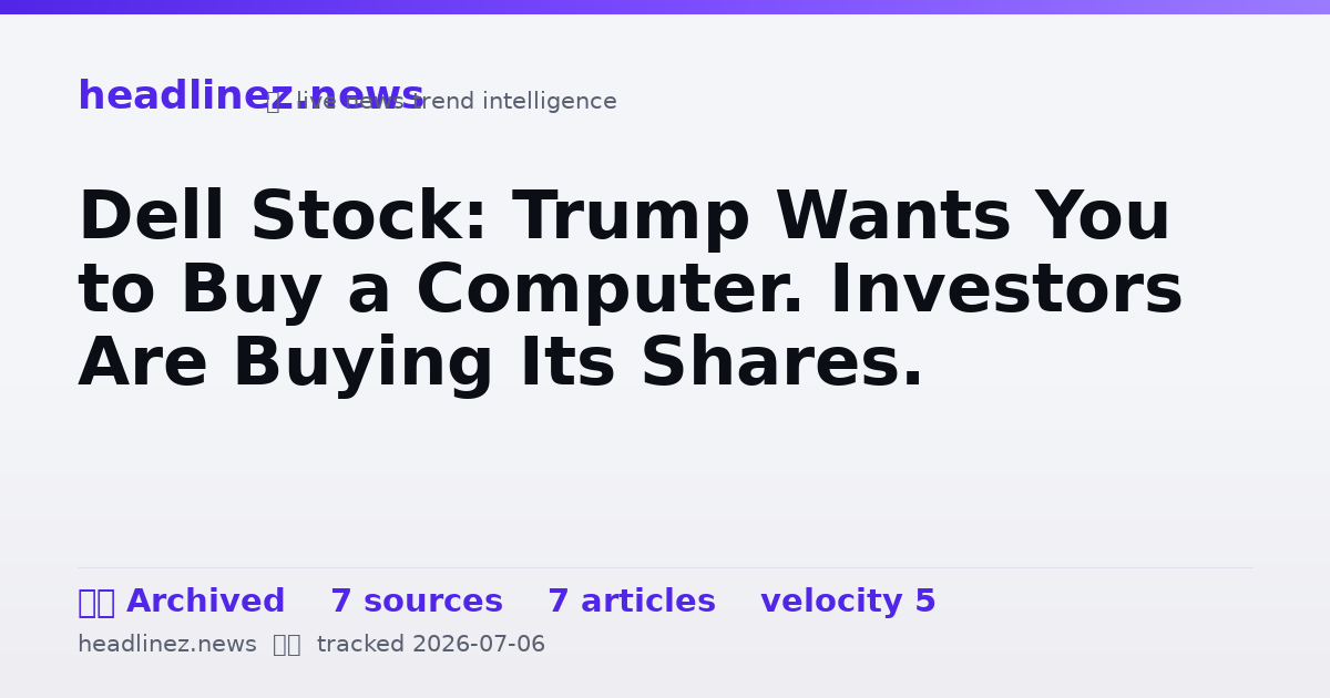 Visual summary for Dell Stock: Trump Wants You to Buy a Computer. Investors Are Buying Its Shares.