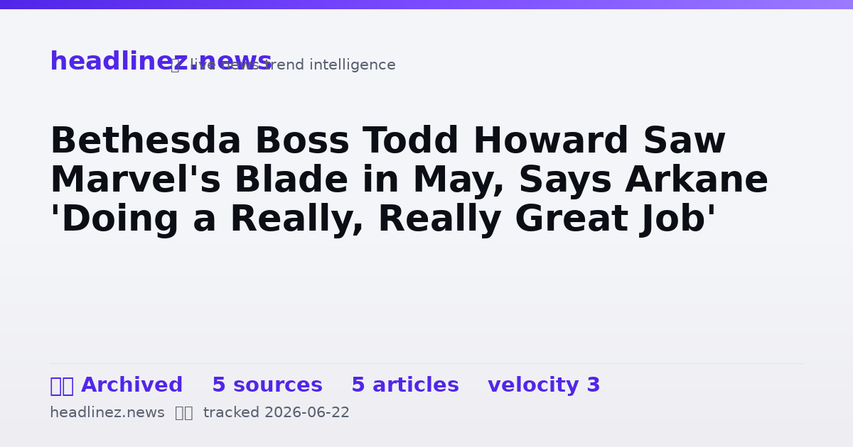 Visual summary for Bethesda Boss Todd Howard Saw Marvel's Blade in May, Says Arkane 'Doing a Really, Really Great Job'
