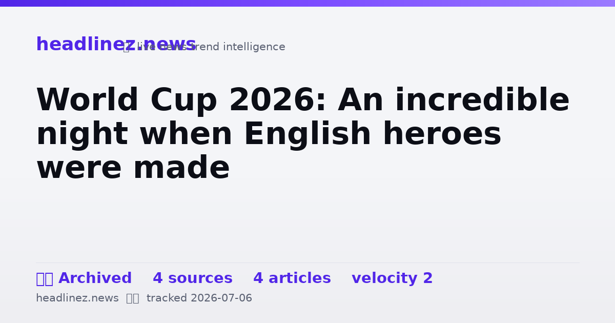 Visual summary for World Cup 2026: An incredible night when English heroes were made