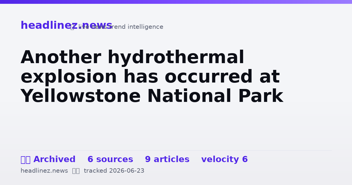 Visual summary for Another hydrothermal explosion has occurred at Yellowstone National Park