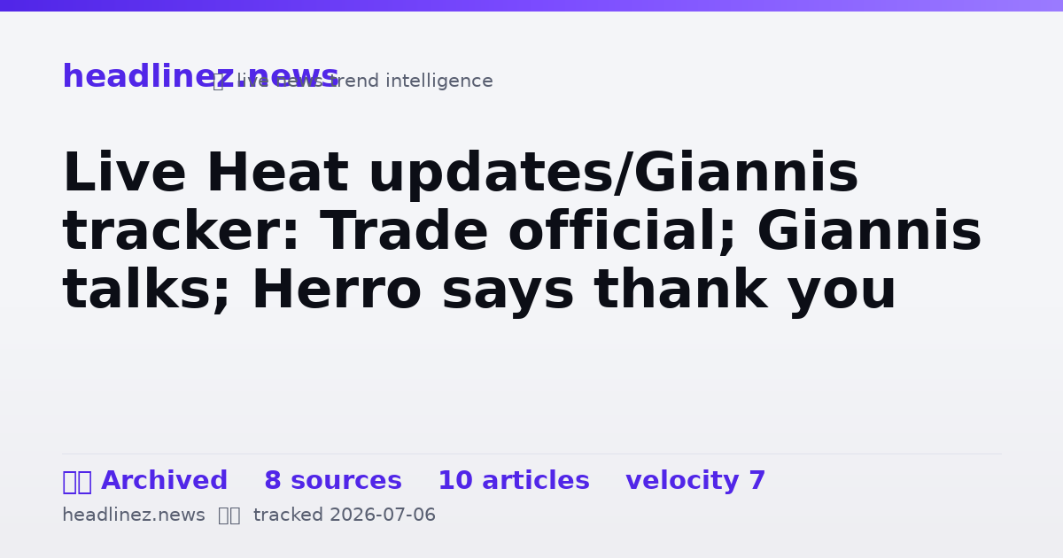 Visual summary for Live Heat updates/Giannis tracker: Trade official; Giannis talks; Herro says thank you
