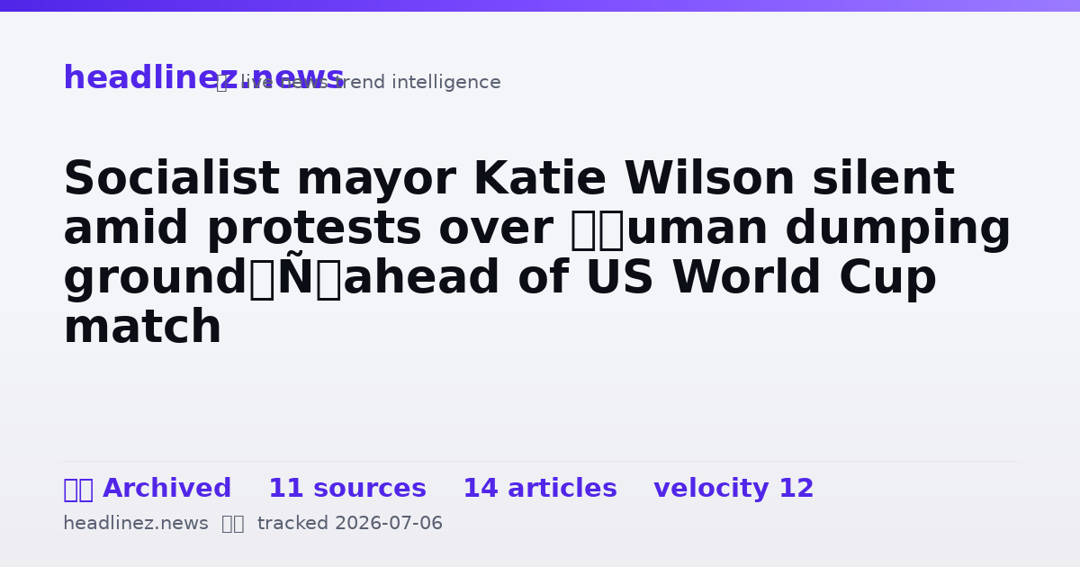Visual summary for Socialist mayor Katie Wilson silent amid protests over ‘human dumping ground’ ahead of US World Cup match