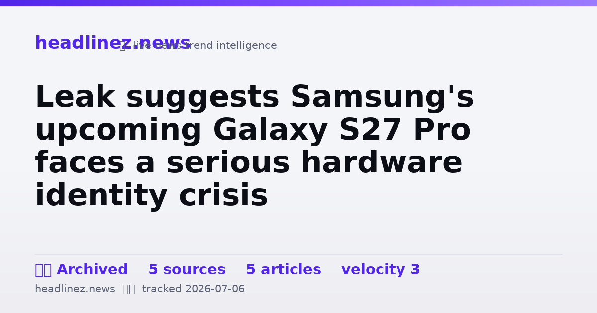 Visual summary for Leak suggests Samsung's upcoming Galaxy S27 Pro faces a serious hardware identity crisis