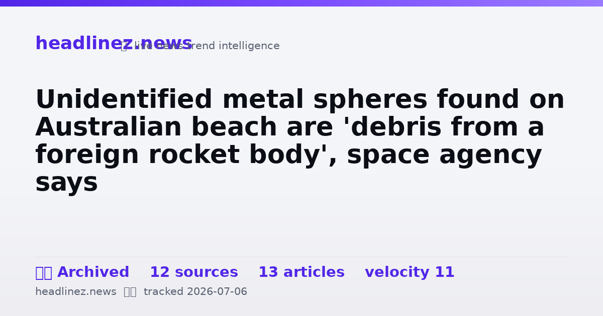 Visual summary for Unidentified metal spheres found on Australian beach are 'debris from a foreign rocket body', space agency says