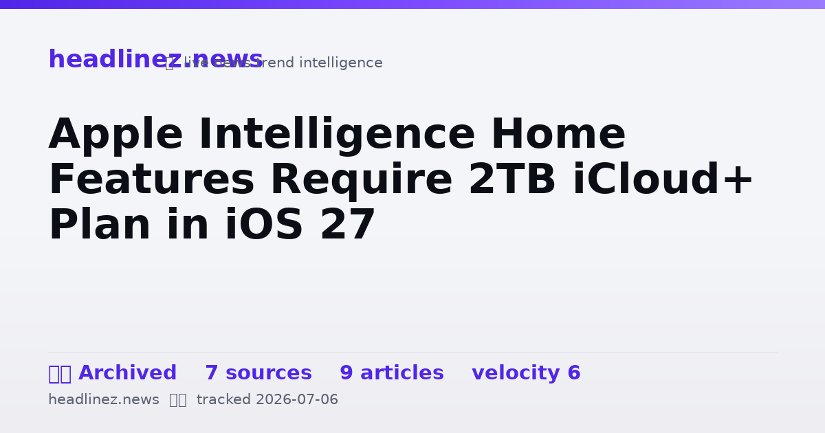 Visual summary for Apple Intelligence Home Features Require 2TB iCloud+ Plan in iOS 27