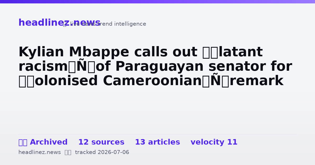 Visual summary for Kylian Mbappe calls out ‘blatant racism’ of Paraguayan senator for ‘colonised Cameroonian’ remark