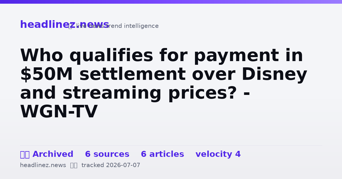 Visual summary for Who qualifies for payment in $50M settlement over Disney and streaming prices? - WGN-TV