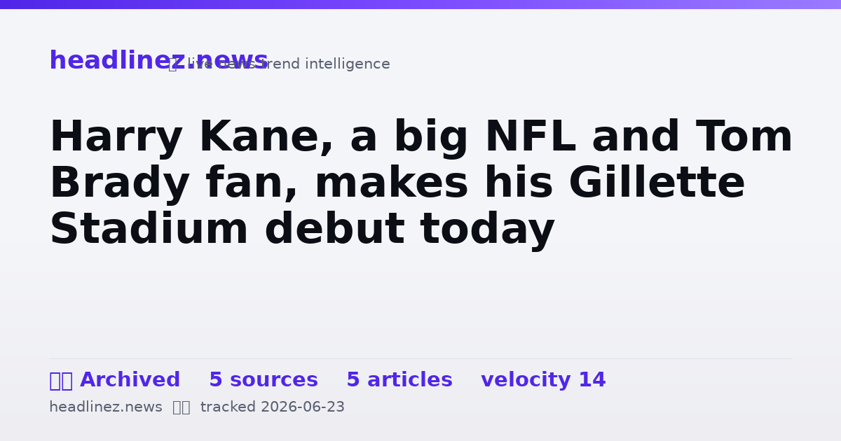 Visual summary for Harry Kane, a big NFL and Tom Brady fan, makes his Gillette Stadium debut today