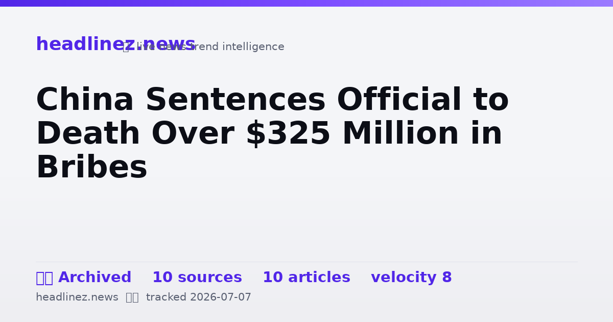 Visual summary for China Sentences Official to Death Over $325 Million in Bribes