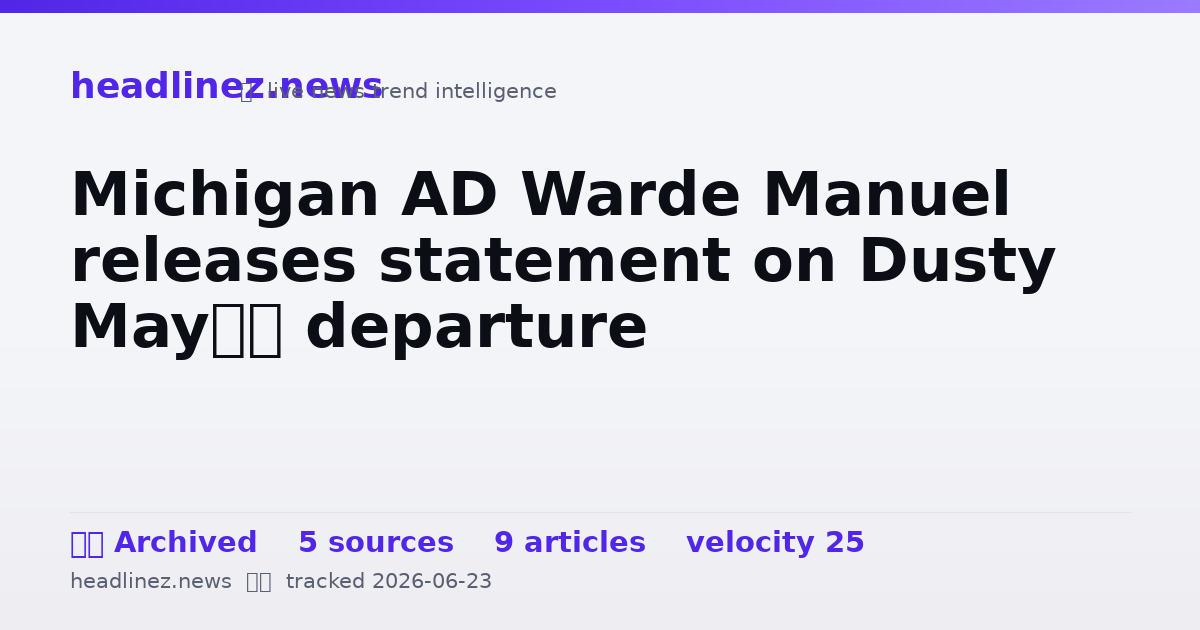 Visual summary for Michigan AD Warde Manuel releases statement on Dusty May’s departure