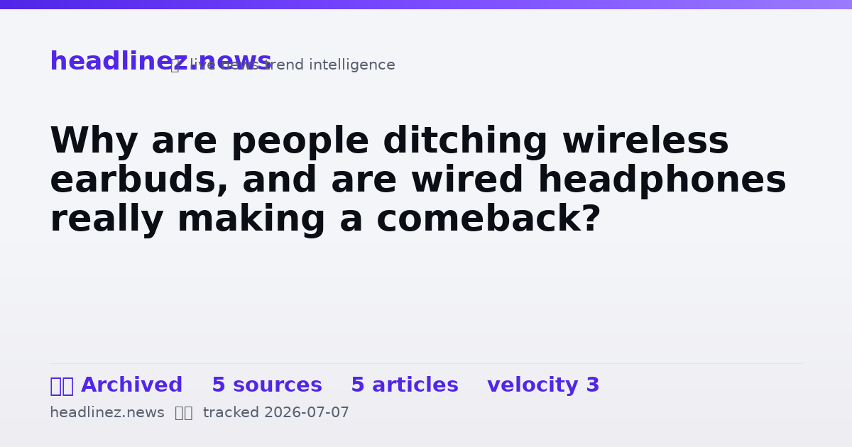 Visual summary for Why are people ditching wireless earbuds, and are wired headphones really making a comeback?