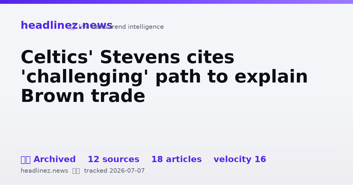 Visual summary for Celtics' Stevens cites 'challenging' path to explain Brown trade