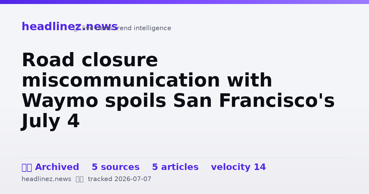 Visual summary for Road closure miscommunication with Waymo spoils San Francisco's July 4