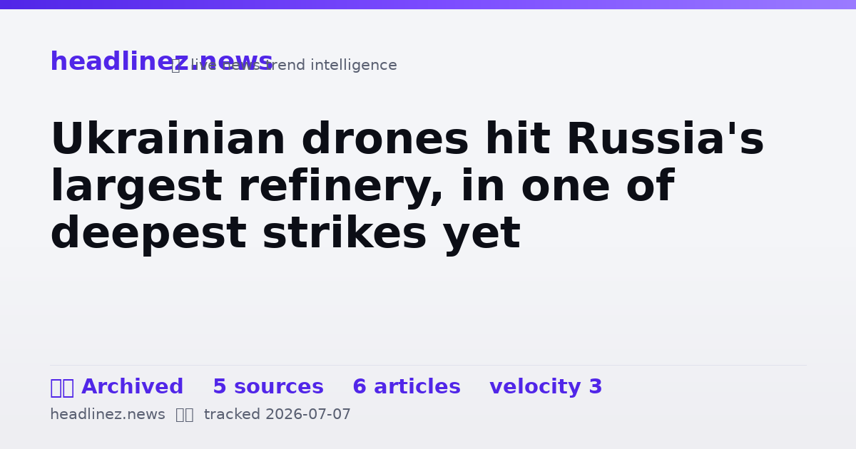 Visual summary for Ukrainian drones hit Russia's largest refinery, in one of deepest strikes yet