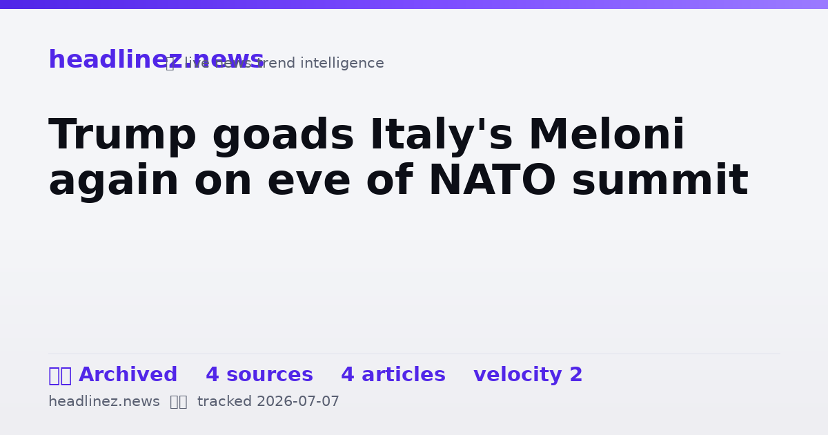 Visual summary for Trump goads Italy's Meloni again on eve of NATO summit