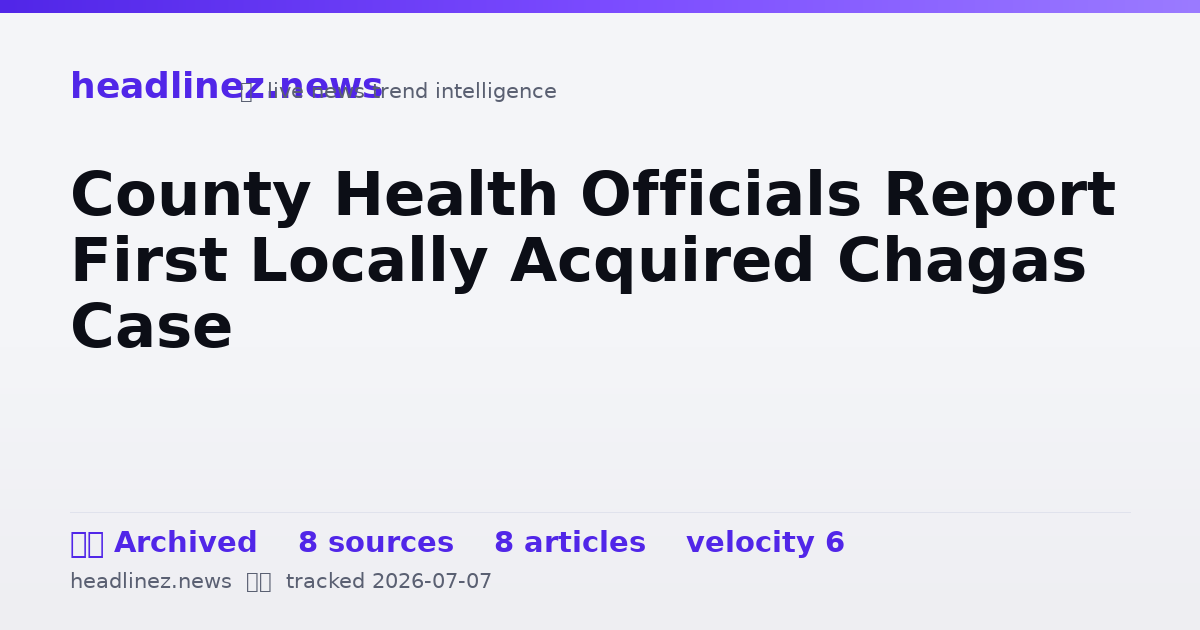 Visual summary for County Health Officials Report First Locally Acquired Chagas Case