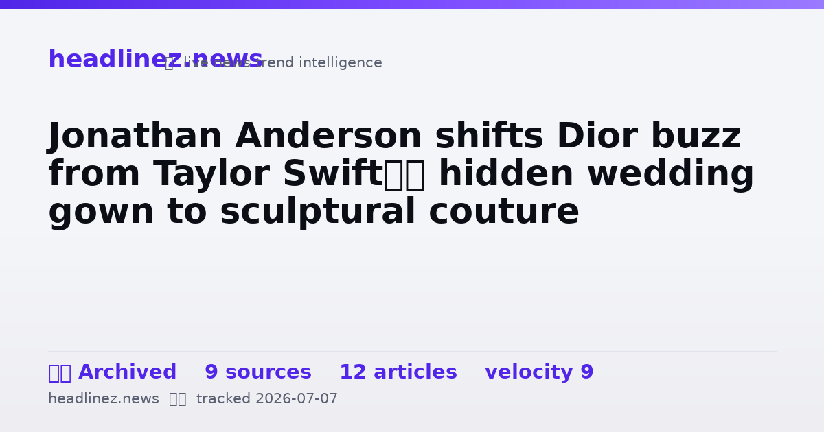 Visual summary for Jonathan Anderson shifts Dior buzz from Taylor Swift’s hidden wedding gown to sculptural couture