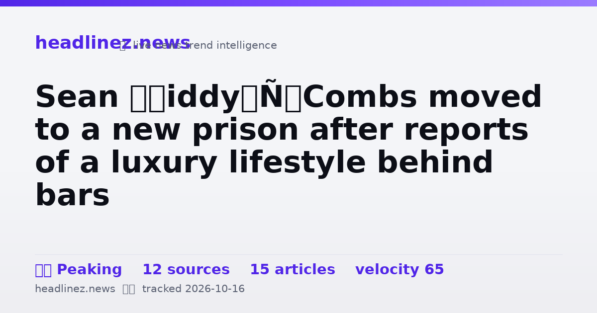 Visual summary for Sean ‘Diddy’ Combs moved to a new prison after reports of a luxury lifestyle behind bars