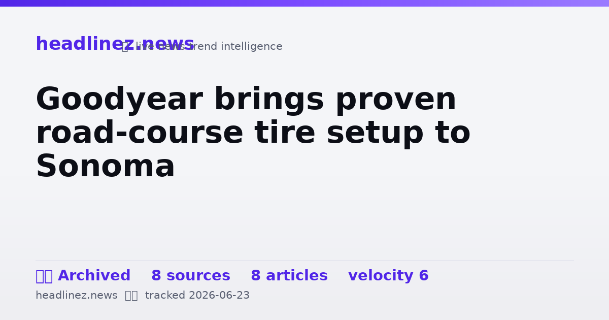 Visual summary for Goodyear brings proven road-course tire setup to Sonoma