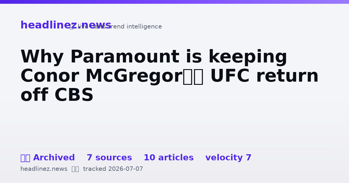 Visual summary for Why Paramount is keeping Conor McGregor’s UFC return off CBS