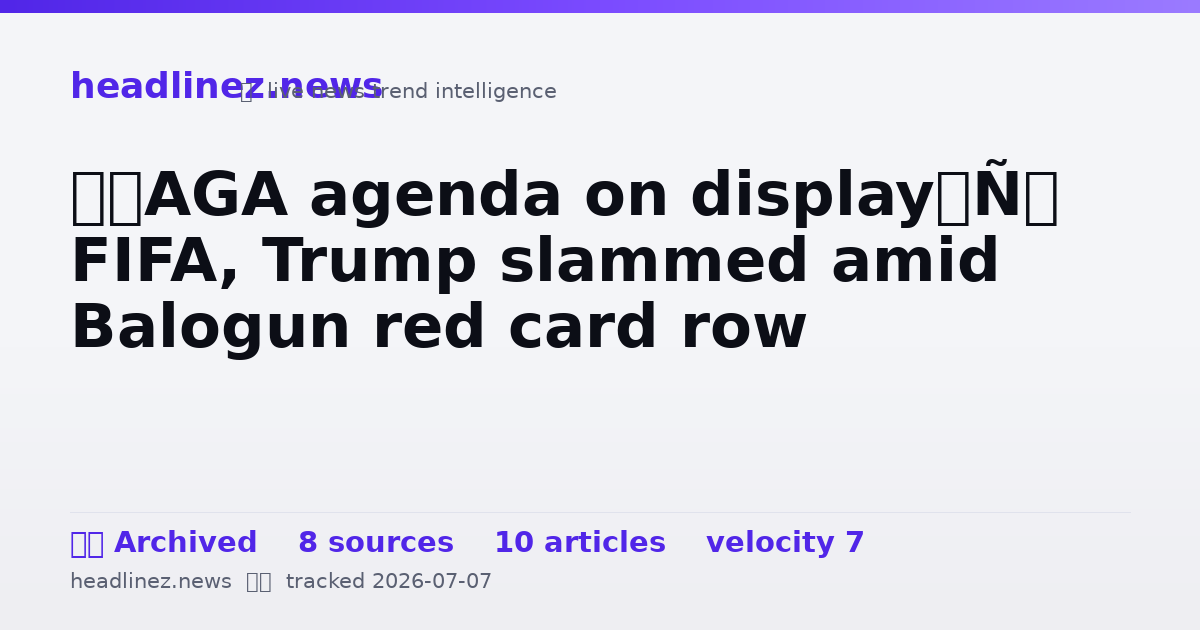 Visual summary for ‘MAGA agenda on display’: FIFA, Trump slammed amid Balogun red card row