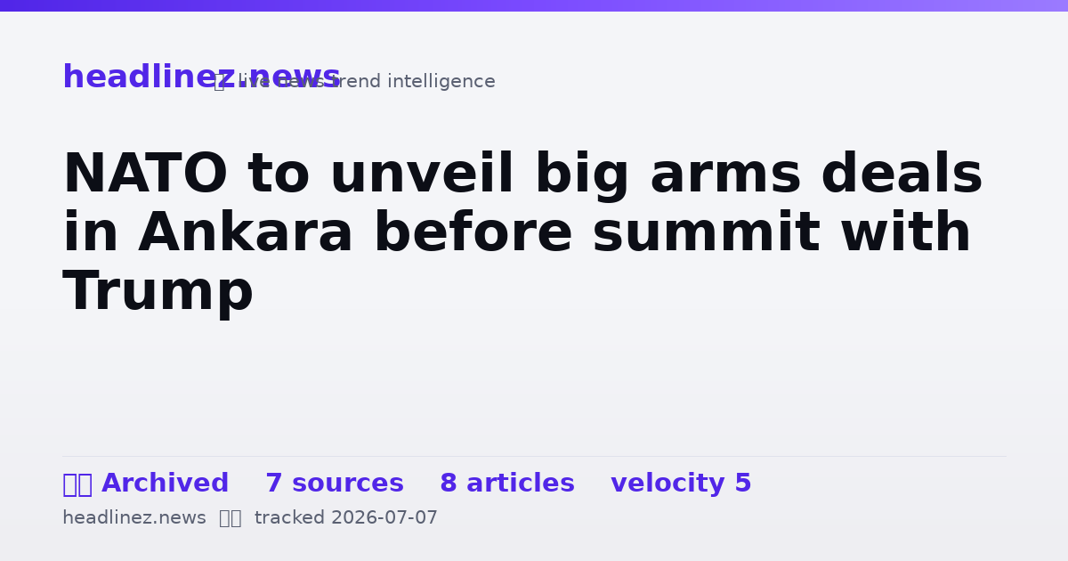 Visual summary for NATO to unveil big arms deals in Ankara before summit with Trump