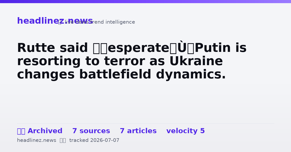 Visual summary for Rutte said “desperate” Putin is resorting to terror as Ukraine changes battlefield dynamics.