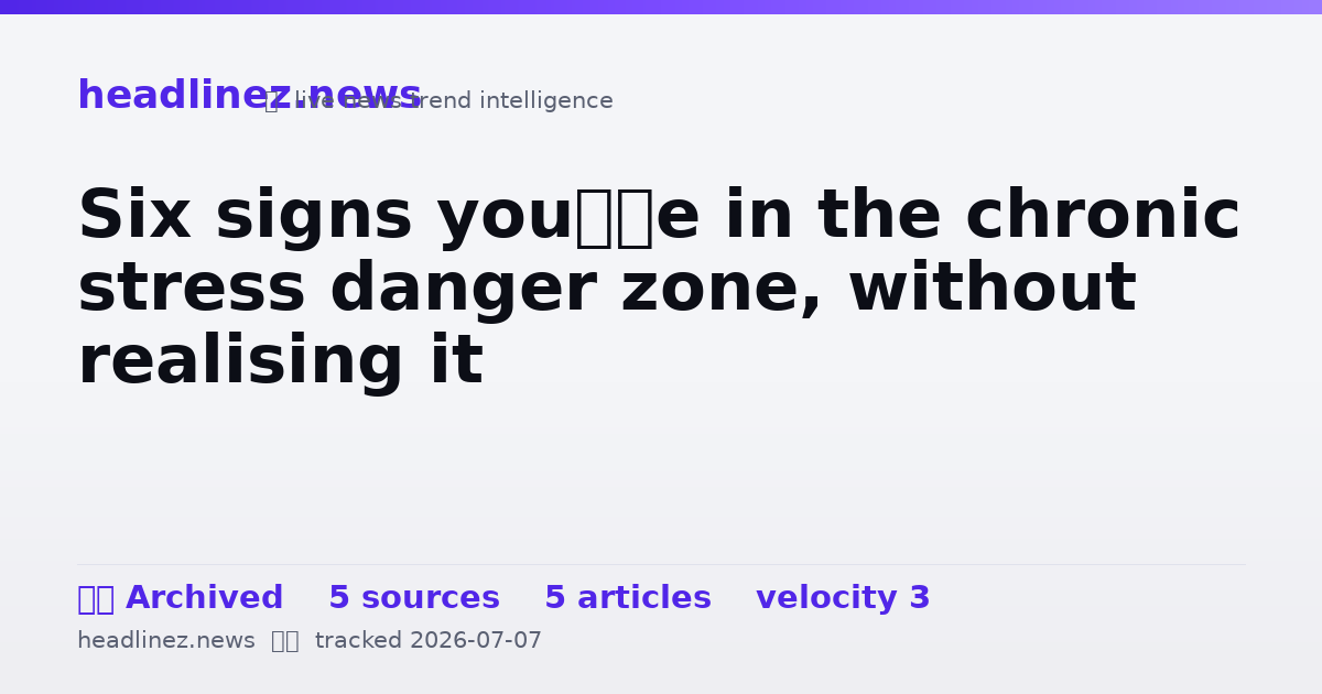 Visual summary for Six signs you’re in the chronic stress danger zone, without realising it
