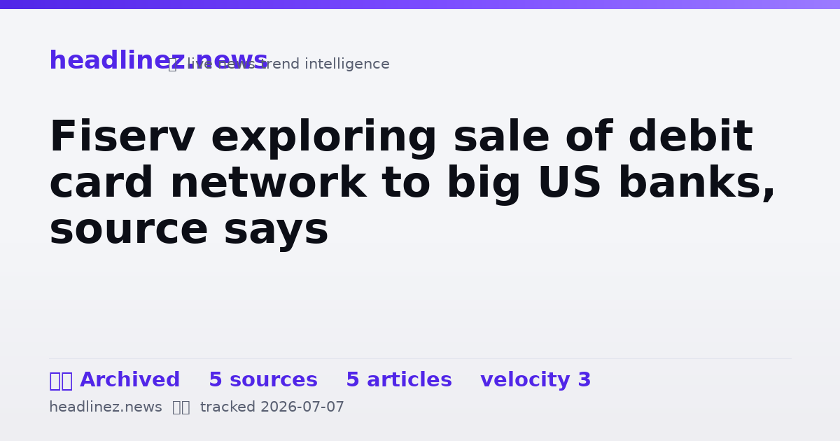 Visual summary for Fiserv exploring sale of debit card network to big US banks, source says