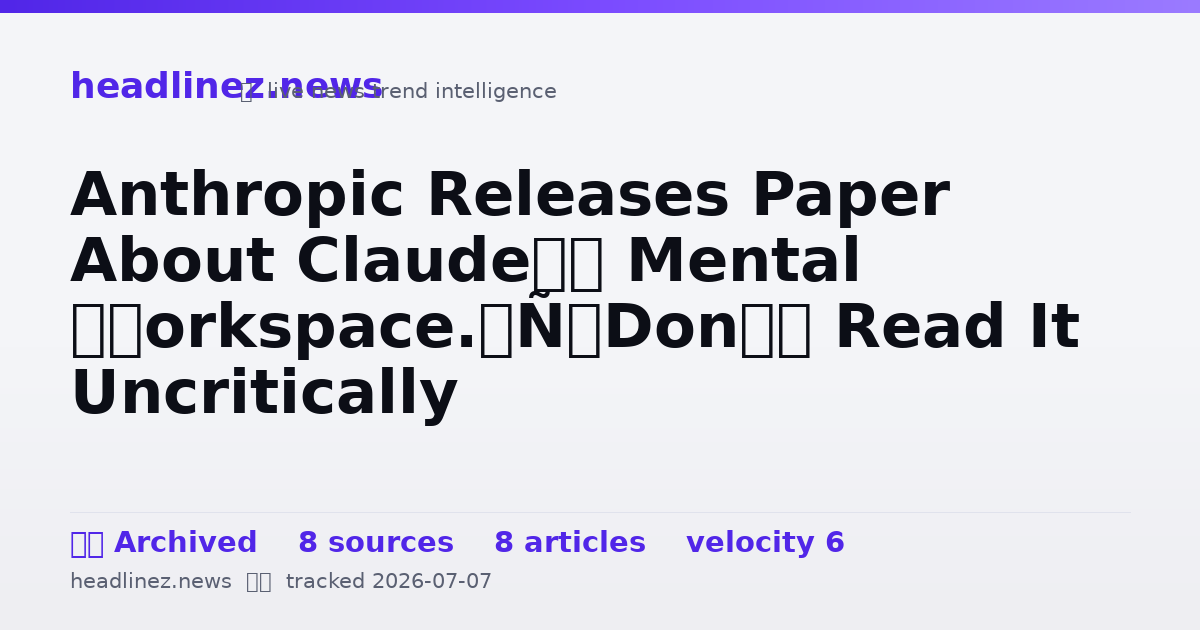 Visual summary for Anthropic Releases Paper About Claude’s Mental ‘Workspace.’ Don’t Read It Uncritically