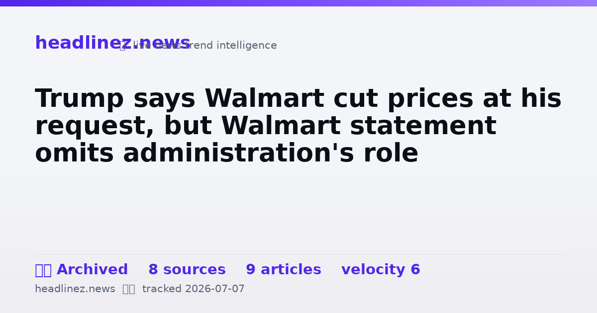 Visual summary for Trump says Walmart cut prices at his request, but Walmart statement omits administration's role